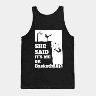 Mens She Said Its Me Or Basketball? Funny gift product! Tank Top